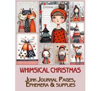 Whimsical Christmas Junk Journal pages & Ephemera: for Scrapbooking, Collage and Paper Crafts, Art Journaling