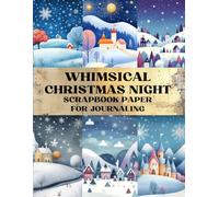 Whimsical Christmas Night Scrapbook Paper: Decorative Sheets Double Sided Craft Paper For Artist Trading Cards, Junk Journals, Collage Art, Card Making, Origami and More