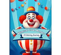 Whimsical Clown Wonders A Coloring Journey: Discover, Color, Relax: The Clown Way