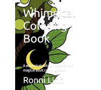 Whimsical Coloring Book: A whimsical, witchy, mystical and magical adult coloring book!