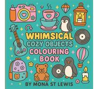 Whimsical Cozy Objects Colouring Book: Bold and Easy Designs of Charming Everyday Objects and Cute Whimsical Things for Relaxation and Fun