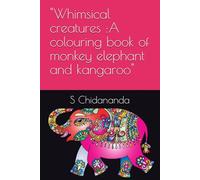 "Whimsical creatures :A colouring book of monkey elephant and kangaroo": Explore the playful world of jungle frends with intricate designs for relaxation and creativity