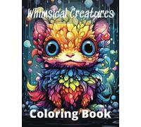 Whimsical Creatures Coloring Book: A collection of fantastical beasts for rest and relaxation