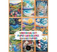 Whimsical Cut Paper Landscapes Collage Papers: 35 3D Effect Artistic Design Sheets For Collage, Scrapbooks, Junk Journaling, Mixed Media Art, ATC's & Cricut Crafts