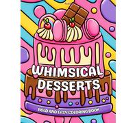 Whimsical Desserts Bold and Easy Coloring Book: Thick line Designs for Stress Relief Featuring 30 designs Cakes, Ice Cream, Candy & Fun Treats for Adults and Teens