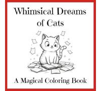 Whimsical Dreams of Cats - A Magical Coloring Book: Relax, unwind, and color your way through charming feline worlds