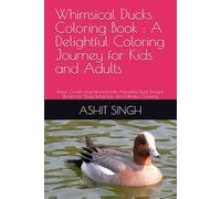 Whimsical Ducks Coloring Book : A Delightful Coloring Journey for Kids and Adults: Relax, Create, and Unwind with Adorable Duck Designs Perfect for Stress Relief, Fun, and Mindful Coloring