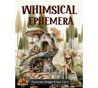 Whimsical Ephemera Book: High Quality Images Of Animals and Odd Creature For Paper Crafts, Scrapbooking, Mixed Media, Junk Journals, Collage Art, Artist Trading Cards, and More.