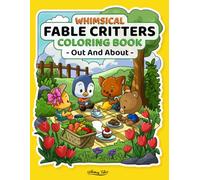 Whimsical Fable Critters Coloring Book - Out And About: Simple And Easy Coloring Book Featuring Adorable Kawaii Animal Characters For Cozy Vibe And Relaxation