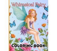 Whimsical Fairy Coloring Book: Color Your Dreams: A Whimsical Fairy Journey