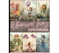 Whimsical fairy ephemera: Magical Vintage Flora and Fauna images for Scrapbooking, Collage and Mixed Media Art