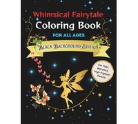 Whimsical Fairytale Coloring Book: A Whimsical Black Background Coloring Book Filled with Fairies, Gnomes & Glowing Fantasy Art. 8.5 x 11, 83 pages, ... stress relief, mindfulness, and creativity.