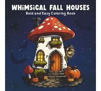 Whimsical Fall Houses: Bold and Easy Coloring Book - Whimsical Cottages, Magical Cabins & Cozy Autumn Homes for Relaxation