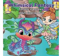 Whimsical Fantasy: A Cute Fantasy Creatures Adult Coloring Book with Little Dragons and Fairies for Stress Relief and Fun