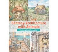 Whimsical Fantasy Architecture Coloring Book with Gentle Animals: Dreamlike Worlds to Relax Your Mind