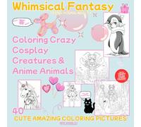 Whimsical Fantasy: Coloring Crazy Creatures & Anime Animals