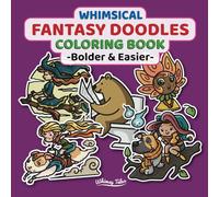 Whimsical Fantasy Doodles Coloring Book - Bolder & Easier: Simple And Easy Coloring Pages Featuring Imaginative Doodles In Whimsical Fantasy World For Quick And Relaxing Fun