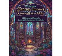 Whimsical Fantasy Interiors Coloring Book for Adults: +100 Enchanted Realms for Calming Mindfulness and Stress Relief | Detailed Scenes Featuring ... for Adults Designed for Comfort and Joy)