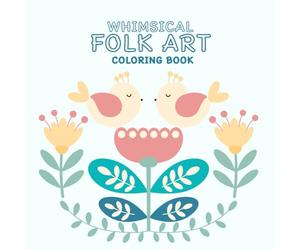 WHIMSICAL FOLK ART COLORING BOOK: 50 Whimsical Folk Art Illustrations to Color for Relaxation, Mindfulness, and Inner Peace