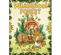 Whimsical Forest Coloring Book: Enchanted Journey Coloring Pages with Fairytale Woods, Cozy Cabins, Gentle Nature Magic, and Relaxing Scenes for Everyone