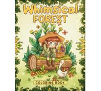 Whimsical Forest Coloring Book: Enchanted Journey Through Coloring Pages with Fairytale Woods, Cozy Cabins, and Gentle Nature Magic for Everyone to Unwind