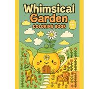 Whimsical Garden Coloring Book for Kids Ages 3-7 - Fun and Easy Garden Animals and Flowers - 50 Cute Designs: Discover a magical garden filled with whimsical animals, flowers, and cozy scenes.