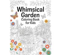 Whimsical Garden Coloring Book for Kids: Cute Creatures, Mushrooms, and Nature Scenes to Color and Enjoy!