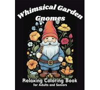 Whimsical Garden Gnomes: Relaxing Coloring Book for Adults and Seniors