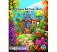 Whimsical Gardens Coloring Series: Your journey to relaxation and creativity starts here!: Your journey to relaxation and creativity starts here!