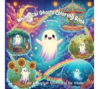 Whimsical Ghosts Coloring Book:: A Coloring Book for Adults and Teens Filled with Magical Ghost Adventures for Stress Relief and Fun