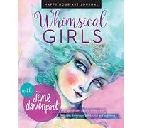 Whimsical Girls: Fun Inspiration and Instant Creative Gratification (Happy Hour Art Journal)