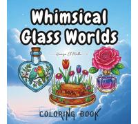 Whimsical Glass Worlds Coloring Book: A Magical Journey into Tiny Spring Landscapes Inside Bottles and Vials, Bold Line Art Coloring Book for Teens, Adults, and Beginners.