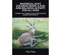 Whimsical Goat Coloring Book: A Fun and Relaxing Activity for All Ages: Unleash Your Creativity with Charming Goat Designs and Patterns