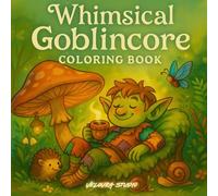 Whimsical Goblincore Coloring Book: Adorable Forest Adventures and Cozy Cave Life for Adults and Teens