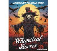 Whimsical Horror Grayscale Coloring Book: 40 Spooky-Cute Halloween Pages for Adults and Teens: Charming Witches, Quirky Monsters, Haunted Houses & ... Characters (Cozy Grayscale Coloring Series)