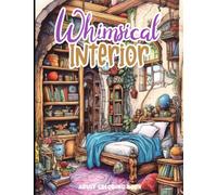 Whimsical Interior Adult Coloring Book: Fantasy Room Designs Illustrations, Fairy Style Architecture For Relaxation