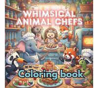 Whimsical Kitchen Adventures: Animals Cooking Delightful Dishes: A Fun and Relaxing Coloring Book with 36 Adorable Illustrations - Perfect for Kids and Adults