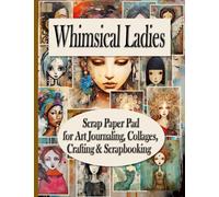 Whimsical Ladies Scrap Paper Pad for Art Journaling, Collages, Crafting & Scrapbooking: Primitive and Folk Art Inspired for Collages, 40 Pages 20 ... x 11”), Plus Four (4” x 5”) of Each Image
