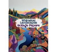 Whimsical Landscapes Collage Papers: 25 Artistic Design Sheets For Collage, Scrapbooks, Junk Journaling, Mixed Media Art & Crafts