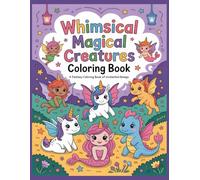 Whimsical Magical Creatures Coloring Book: Fairies, Dragons, Unicorns & Mermaids - A Fantasy Coloring Adventure for All Ages (Whimsical Fantasy Coloring Books)