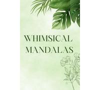Whimsical Mandalas: Relaxing Mandala Designs for Stress Relief & Mindfulness