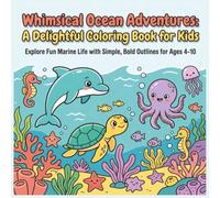 Whimsical Ocean Adventures: A Delightful Coloring Book for Kids: Explore Fun Marine Life with Simple, Bold Outlines for Ages 4-10 (Bold & Bright Coloring Books for Kids)