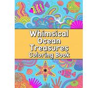 Whimsical Ocean Treasures Coloring Book: Enchanted Marine Gems & Magical Discoveries for All Ages A Delightful Journey for Relaxation, Creative Expression, and Pure Joy.