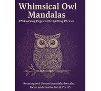 Whimsical Owl Mandalas: 120 Coloring Pages with Uplifting Phrases: Relaxing owl-themed mandalas for calm, focus, and creative fun (8.5" × 11")