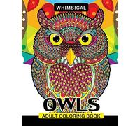 Whimsical Owls Adults Coloring Book: Intricate Design Stress Relieving Patterns For Relaxation