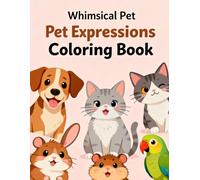 Whimsical Pet Expressions Coloring Book: Laugh, Relax & Color Your Favorite Furry Friends: Discover a world of adorable pets with funny, expressive ... dogs, rabbits, and more in a whimsical style.