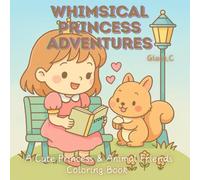 Whimsical Princess Adventures: A Cute Princess & Animal Friends Coloring Book