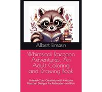Whimsical Raccoon Adventures: An Adult Coloring and Drawing Book: Unleash Your Creativity with Intricate Raccoon Designs for Relaxation and Fun