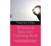 Whimsical Raccoon Coloring Book: A Fun and Relaxing Collection of Raccoon-Themed Coloring Pages for All Ages