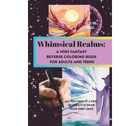 Whimsical Realms: A Mini Fantasy Reverse Coloring Book for Adults and Teens: A Mindful Art Journey with Dragons, Fairies & Magical Forests - A Mini ... Creativity, Doodling & Anxiety Relief